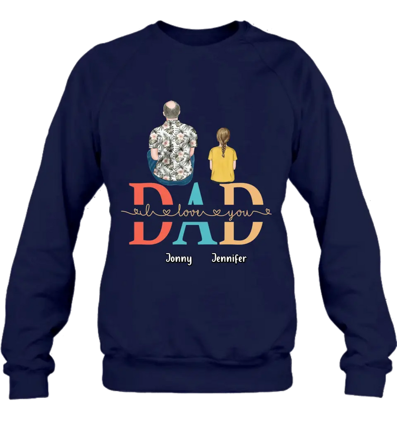 Personalized Dad Shirt/Hoodie - Up to 4 Children - Father's Day Gift Idea - Dad I Love You