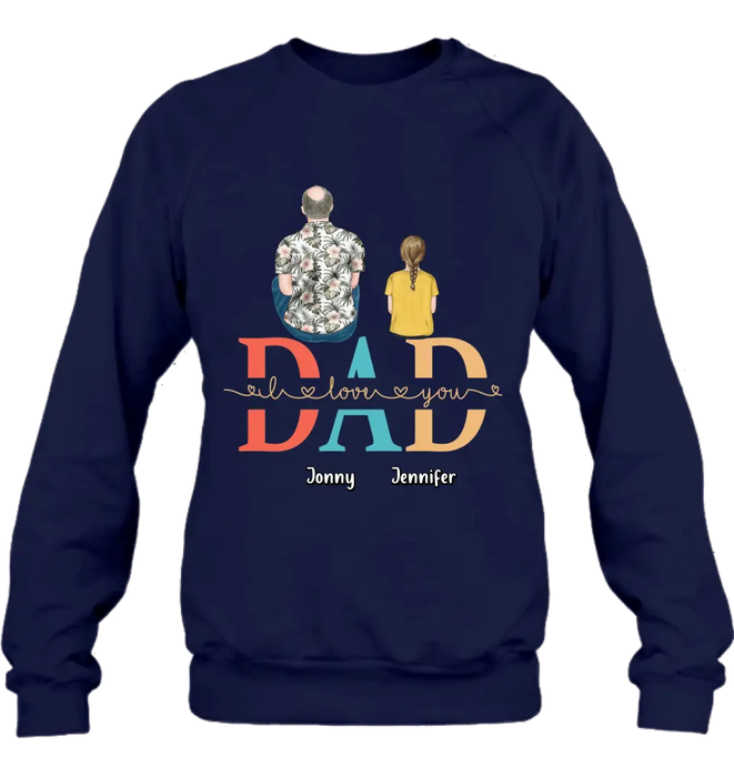 Custom Personalized Dad Shirt/Hoodie - Upto 4 Children - Father's Day Gift Idea - Dad I Love You