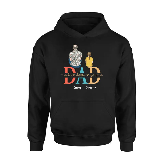 Custom Personalized Dad Shirt/Hoodie - Upto 4 Children - Father's Day Gift Idea - Dad I Love You