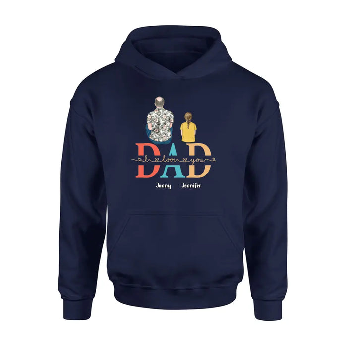 Custom Personalized Dad Shirt/Hoodie - Upto 4 Children - Father's Day Gift Idea - Dad I Love You