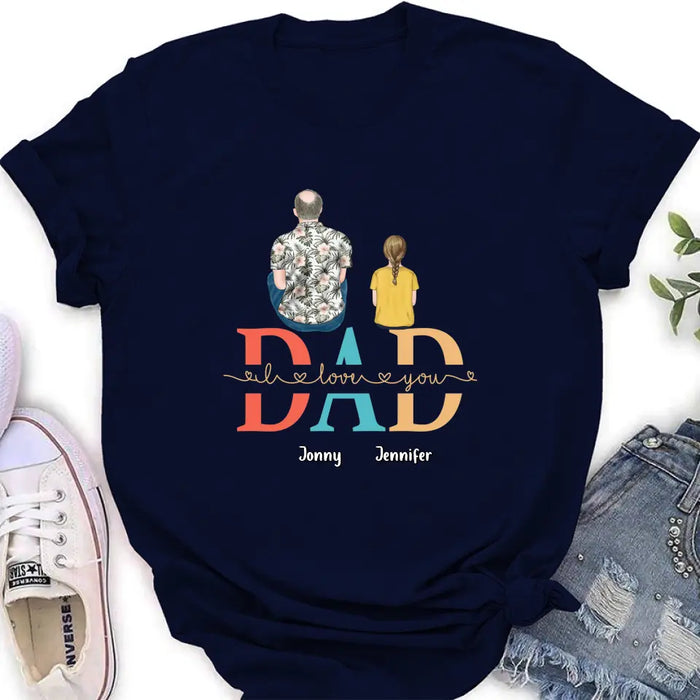 Custom Personalized Dad Shirt/Hoodie - Upto 4 Children - Father's Day Gift Idea - Dad I Love You