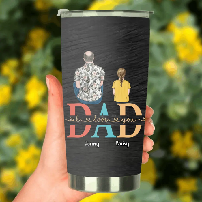 Custom Personalized Dad Tumbler - Upto 4 Children - Father's Day Gift Idea - Dad I Love You