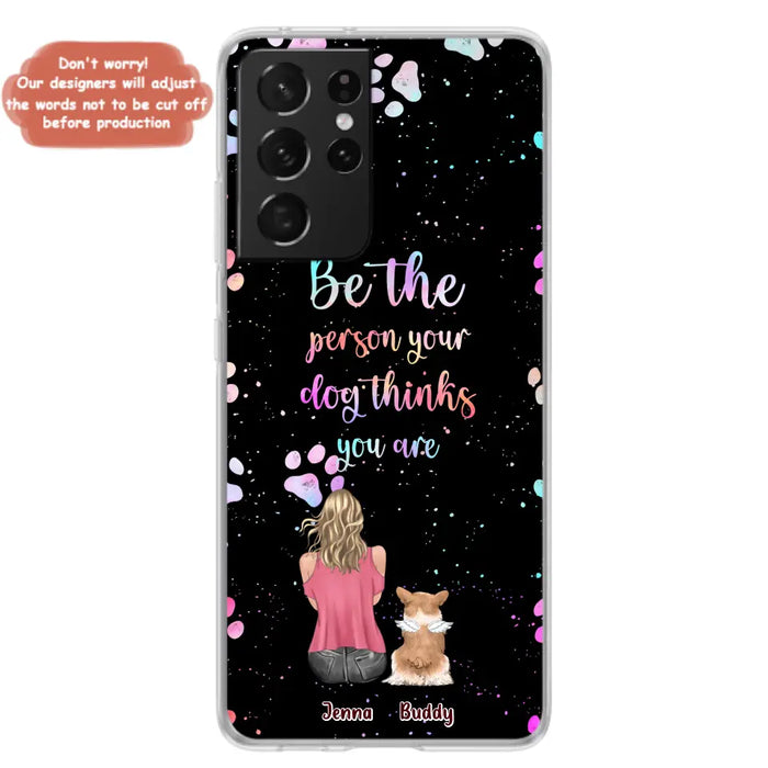 Custom Personalized Dog Mom Phone Case - Upto 5 Dogs - Gift Idea For Dog Lovers - Be The Person Your Dog Thinks You Are - Case for iPhone/Samsung