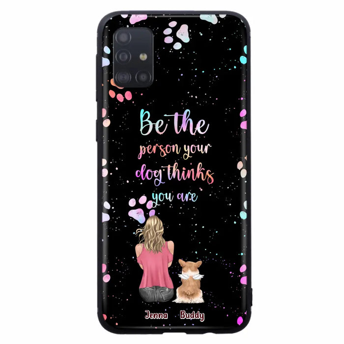 Custom Personalized Dog Mom Phone Case - Upto 5 Dogs - Gift Idea For Dog Lovers - Be The Person Your Dog Thinks You Are - Case for iPhone/Samsung