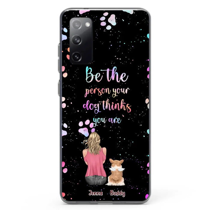 Custom Personalized Dog Mom Phone Case - Upto 5 Dogs - Gift Idea For Dog Lovers - Be The Person Your Dog Thinks You Are - Case for iPhone/Samsung