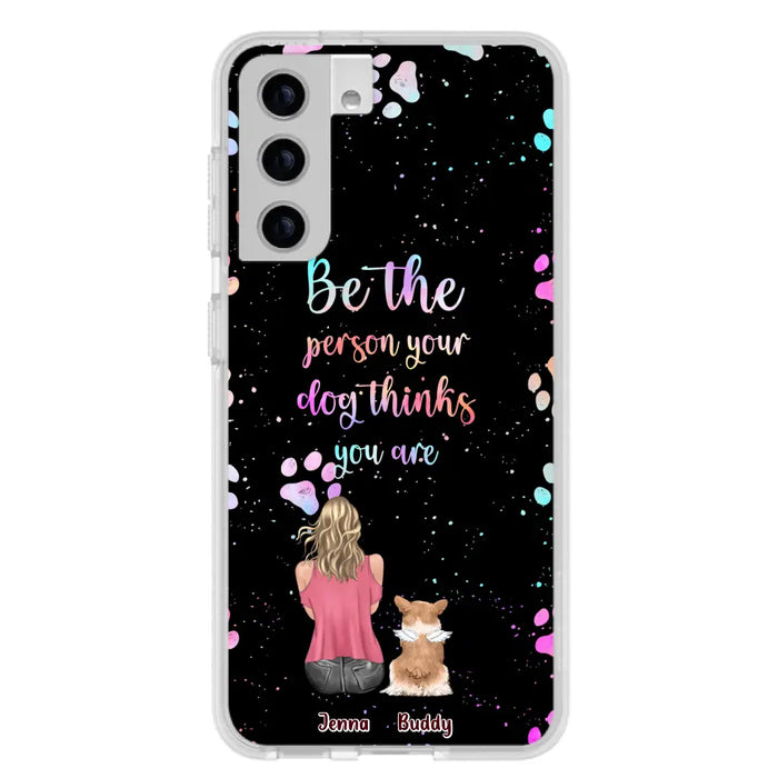 Custom Personalized Dog Mom Phone Case - Upto 5 Dogs - Gift Idea For Dog Lovers - Be The Person Your Dog Thinks You Are - Case for iPhone/Samsung