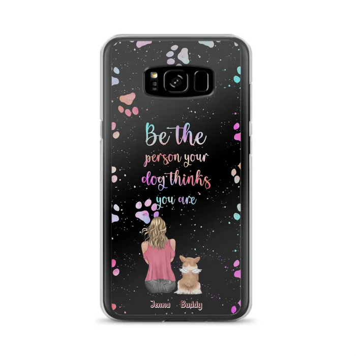 Custom Personalized Dog Mom Phone Case - Upto 5 Dogs - Gift Idea For Dog Lovers - Be The Person Your Dog Thinks You Are - Case for iPhone/Samsung