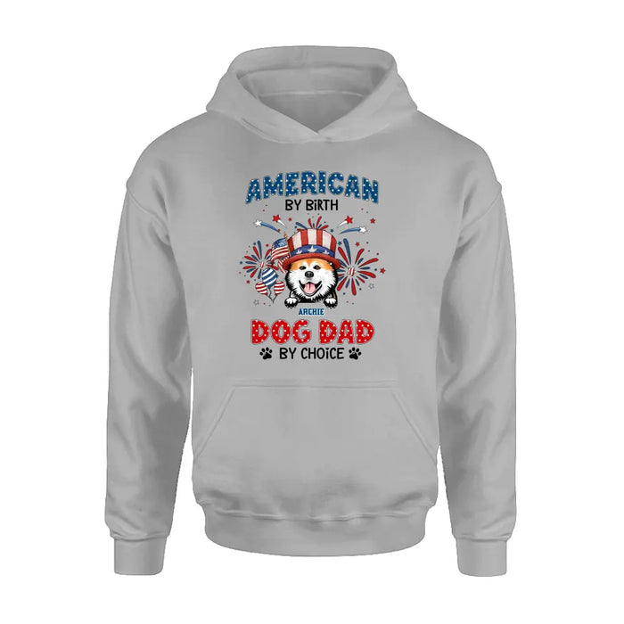 Custom Personalized Pet T-Shirt/ Long Sleeve/ Sweatshirt/ Hoodie - Upto 3 Dogs/Cats - Independence Day Gift Idea for Dog/Cat Owners - American By Birth Dog Dad By Choice