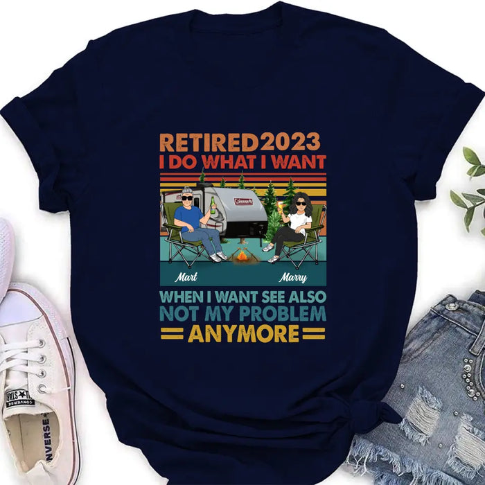 Custom Personalized Couple Camping Shirt/Hoodie - Gift Idea For Camping Lovers/Couple - Retired 2023 I Do What I Want When I Want To See Also Not My Problem Anymore