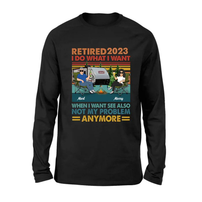 Custom Personalized Couple Camping Shirt/Hoodie - Gift Idea For Camping Lovers/Couple - Retired 2023 I Do What I Want When I Want To See Also Not My Problem Anymore