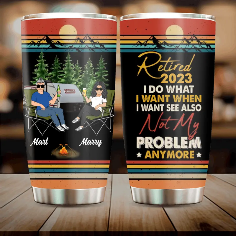 Personalized Couple Camping Tumbler - Gift Idea For Camping Lovers/Couple - Retired 2023 I Do What I Want When I Want To See Also Not My Problem Anymore