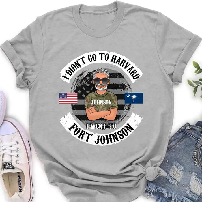 Personalized Veteran Shirt/Sweatshirt/Hoodie - Gift Idea For Veteran - I Didn't Go To Harvard I Went To Fort Johnson