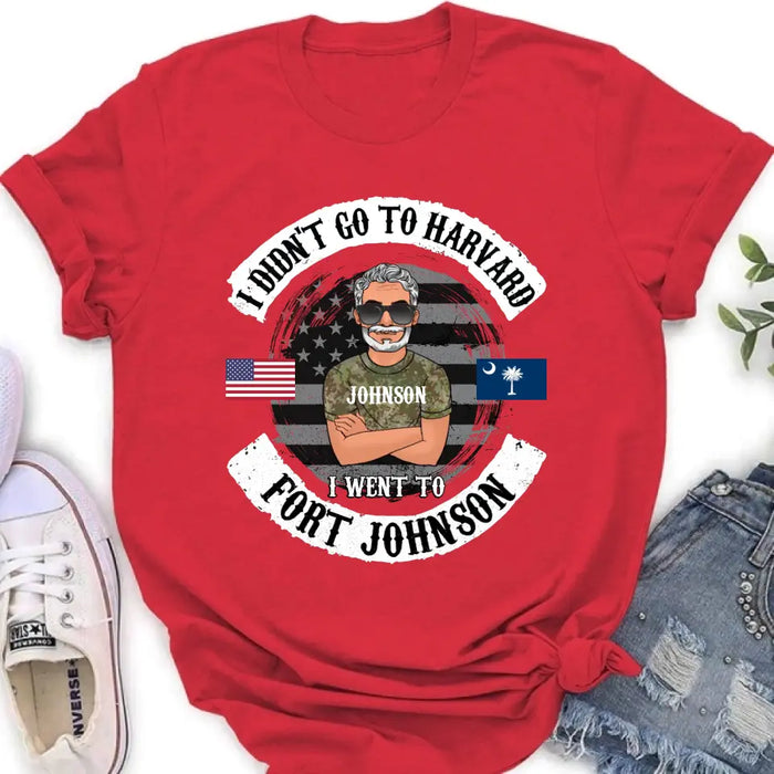 Personalized Veteran Shirt/Sweatshirt/Hoodie - Gift Idea For Veteran - I Didn't Go To Harvard I Went To Fort Johnson