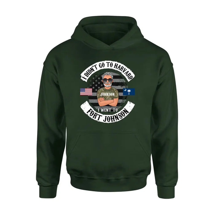 Personalized Veteran Shirt/Sweatshirt/Hoodie - Gift Idea For Veteran - I Didn't Go To Harvard I Went To Fort Johnson