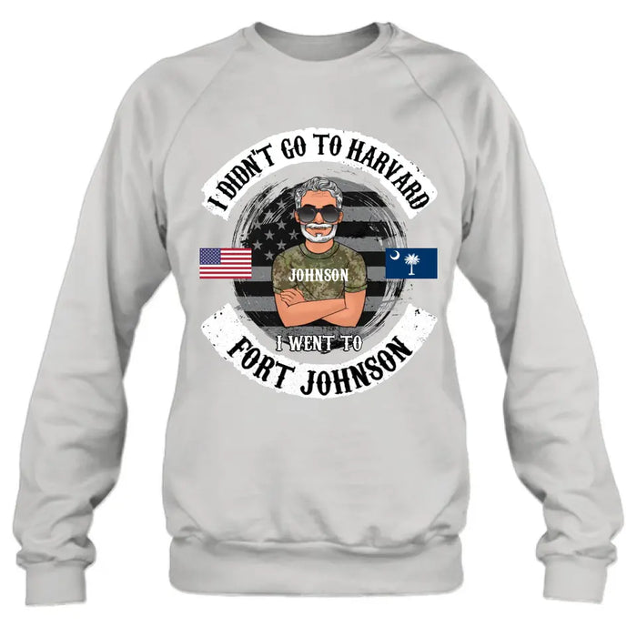 Personalized Veteran Shirt/Sweatshirt/Hoodie - Gift Idea For Veteran - I Didn't Go To Harvard I Went To Fort Johnson