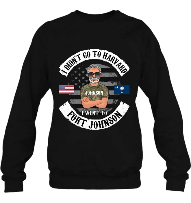 Personalized Veteran Shirt/Sweatshirt/Hoodie - Gift Idea For Veteran - I Didn't Go To Harvard I Went To Fort Johnson