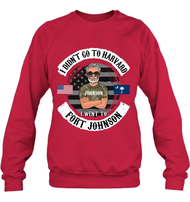 Personalized Veteran Shirt/Sweatshirt/Hoodie - Gift Idea For Veteran - I Didn't Go To Harvard I Went To Fort Johnson