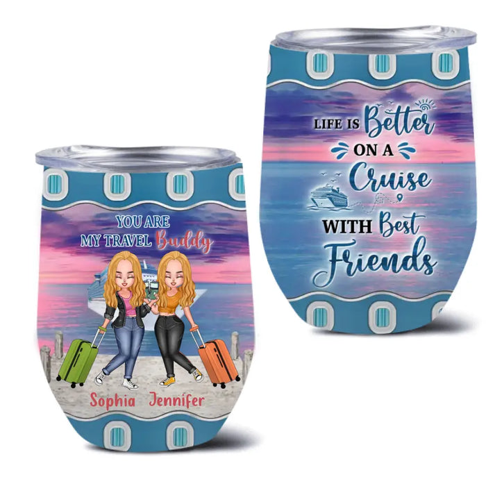 Custom Personalized Traveling Besties Wine Tumbler - Gift Idea For Traveling Lover/Best Friends - Life Is Better On A Cruise With Best Friends