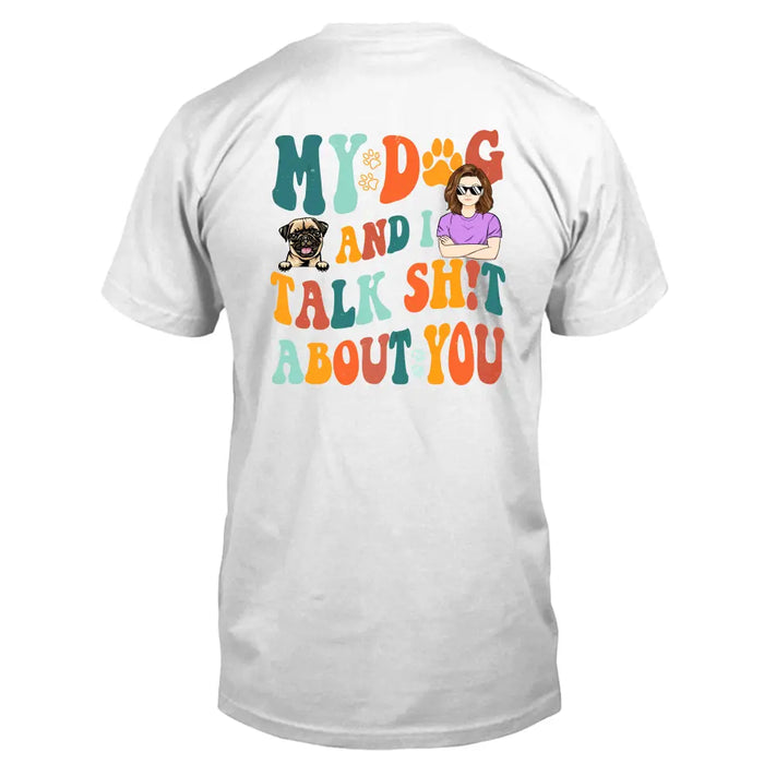 Personalized Dog Mom Shirt/Hoodie - Gift Idea For Dog Lovers - My Dog And I Talk Shit About You