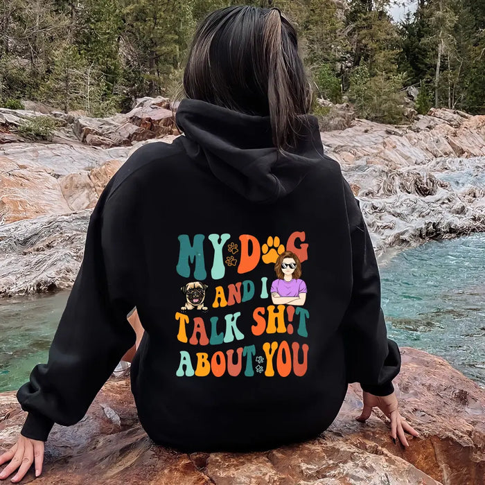 Personalized Dog Mom Shirt/Hoodie - Gift Idea For Dog Lovers - My Dog And I Talk Shit About You