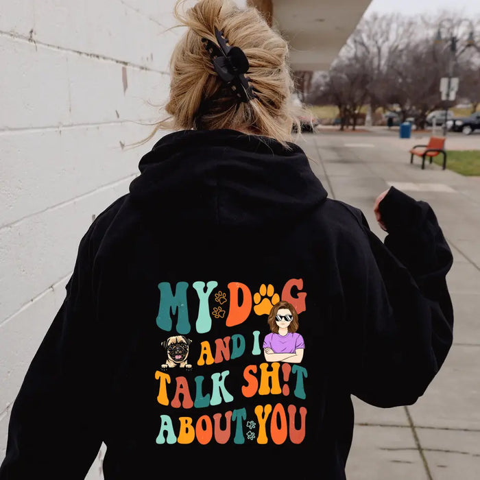Personalized Dog Mom Shirt/Hoodie - Gift Idea For Dog Lovers - My Dog And I Talk Shit About You