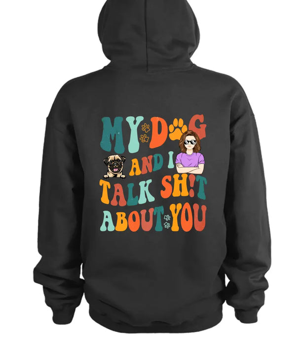 Personalized Dog Mom Shirt/Hoodie - Gift Idea For Dog Lovers - My Dog And I Talk Shit About You