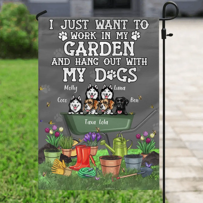 Custom Personalized Dogs Flag Sign - Gift Idea For Dog Lovers - Upto 6 Dogs - I Just Want To Work In My Garden And Hang Out With My Dogs