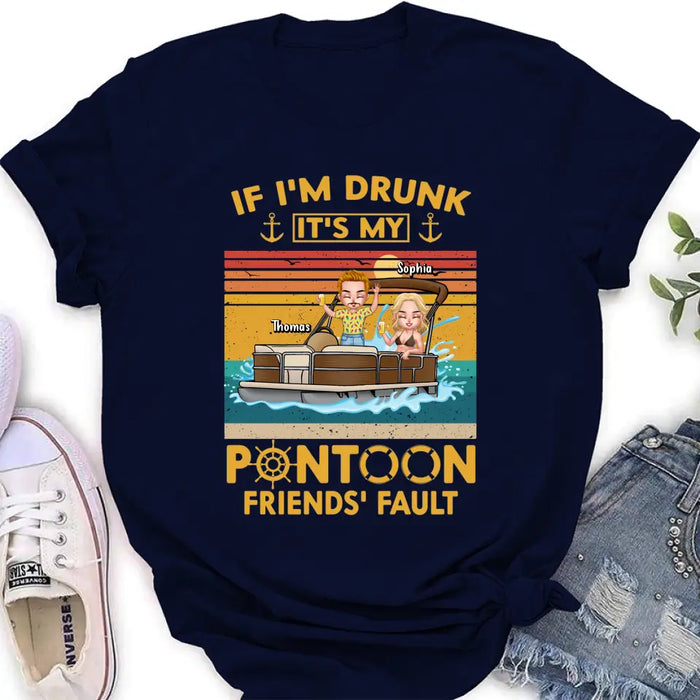 Custom Personalized Pontoon Friends Shirt/Hoodie - Best Gift Idea For Pontoon Lovers/Friends - If I'm Drunk It's My Pontoon Friends' Fault