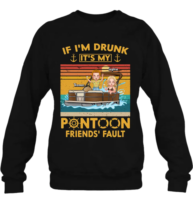 Custom Personalized Pontoon Friends Shirt/Hoodie - Best Gift Idea For Pontoon Lovers/Friends - If I'm Drunk It's My Pontoon Friends' Fault