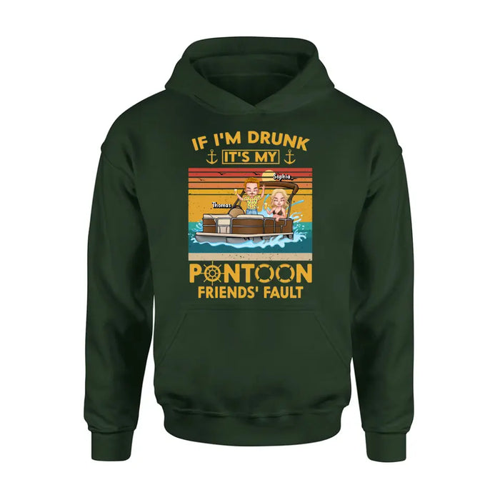 Custom Personalized Pontoon Friends Shirt/Hoodie - Best Gift Idea For Pontoon Lovers/Friends - If I'm Drunk It's My Pontoon Friends' Fault