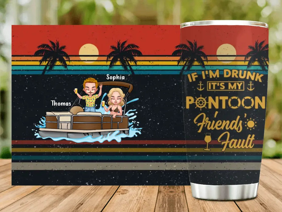 Custom Personalized Pontoon Friends Tumbler - Best Gift Idea For Pontoon Lovers/Friends - If I'm Drunk It's My Pontoon Friends' Fault