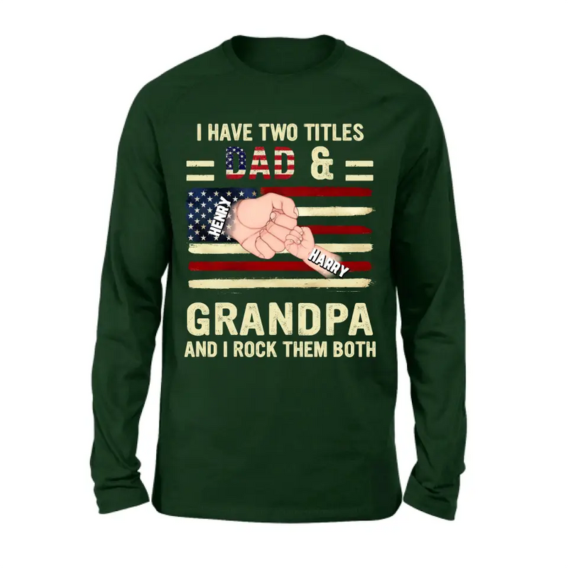 Personalized Dad/Grandpa Shirt/Hoodie - Up to 10 Children - Independence Day Gift Idea for Dad/Grandpa - I Have Two Titles Dad & Grandpa And I Rock Them Both