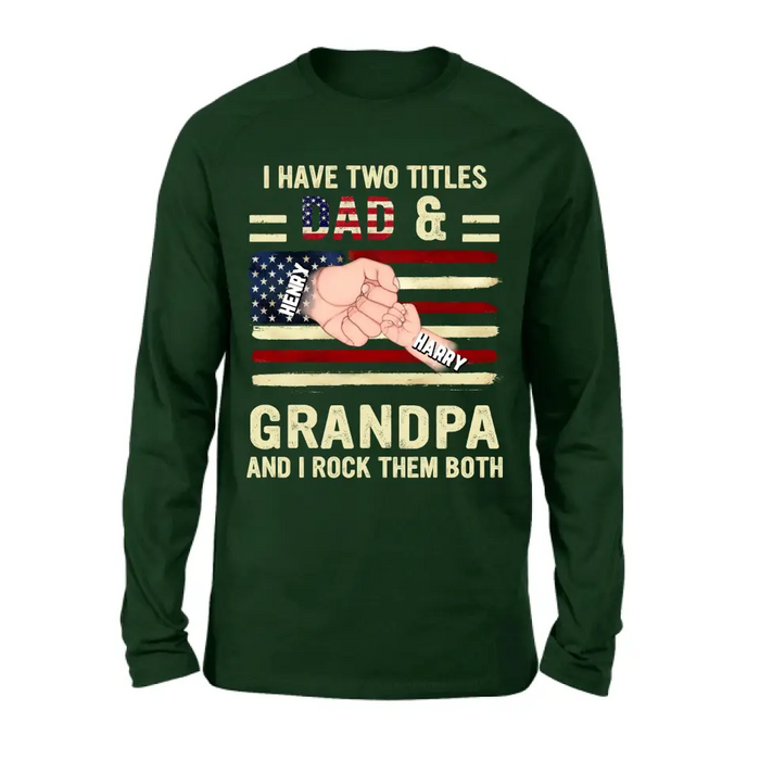 Custom Personalized Dad/Grandpa Shirt/Hoodie - Upto 10 Children - Independence Day Gift Idea for Dad/Grandpa - I Have Two Titles Dad & Grandpa And I Rock Them Both