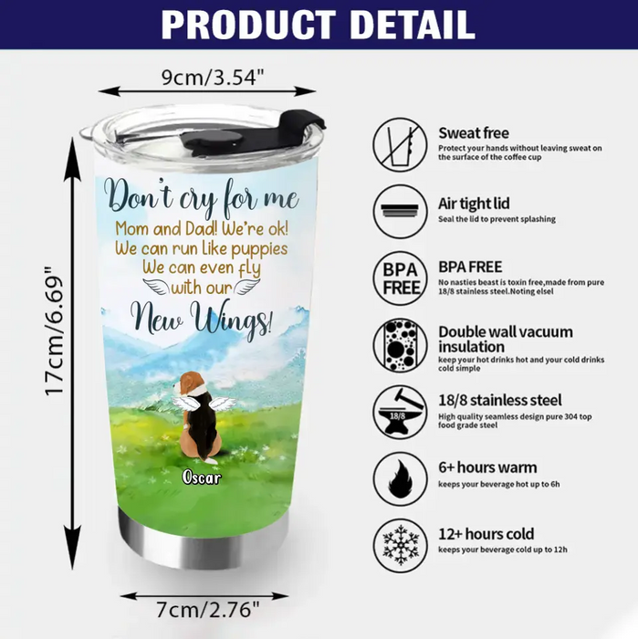 Custom Personalized Memorial Dog Tumbler - Memorial Gift Idea For Dog Lovers - Upto 5 Dogs - Don't Cry For Me Mom And Dad! We're Ok!