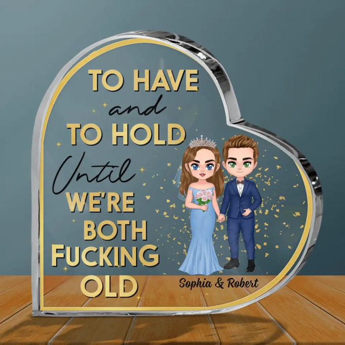 Custom Personalized Wedding Couple Crystal Heart - Gift Idea For Couple/Wedding Anniversary - To Have And To Hold Until We're Both Fucking Old