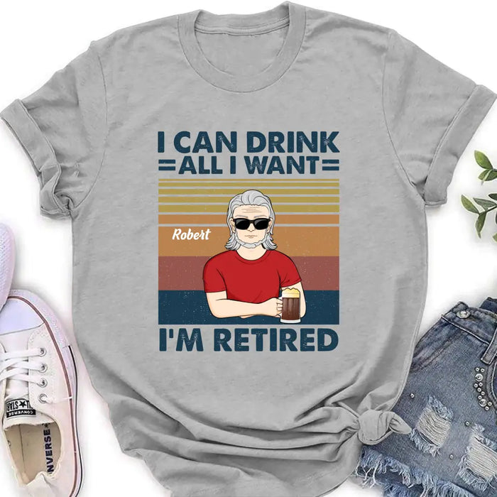 Custom Personalized Old Man Shirt/Hoodie - Best Gift Idea For Father's Day - I Can Drink All I Want I'm Retired