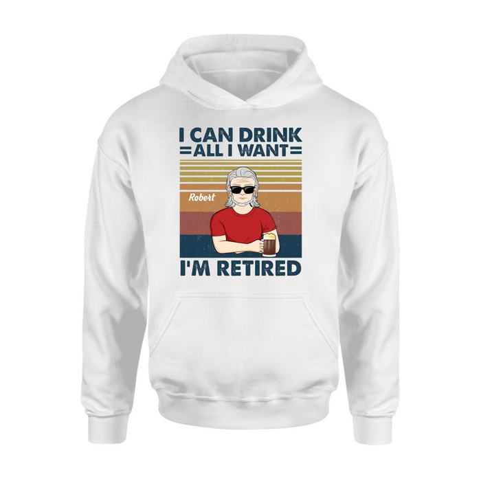 Custom Personalized Old Man Shirt/Hoodie - Best Gift Idea For Father's Day - I Can Drink All I Want I'm Retired