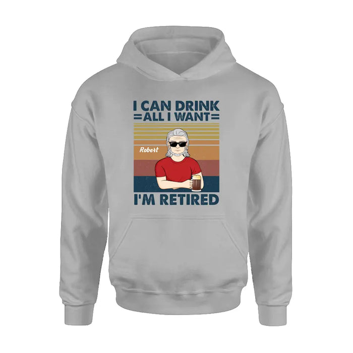 Custom Personalized Old Man Shirt/Hoodie - Best Gift Idea For Father's Day - I Can Drink All I Want I'm Retired