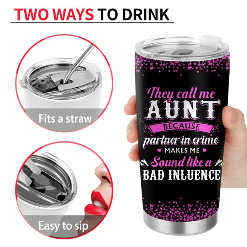 Personalized Auntie Tumbler - Best Gift Idea For Aunt - They Call Me Aunt Because Partner In Crime Makes Me Sound Like A Bad Influence