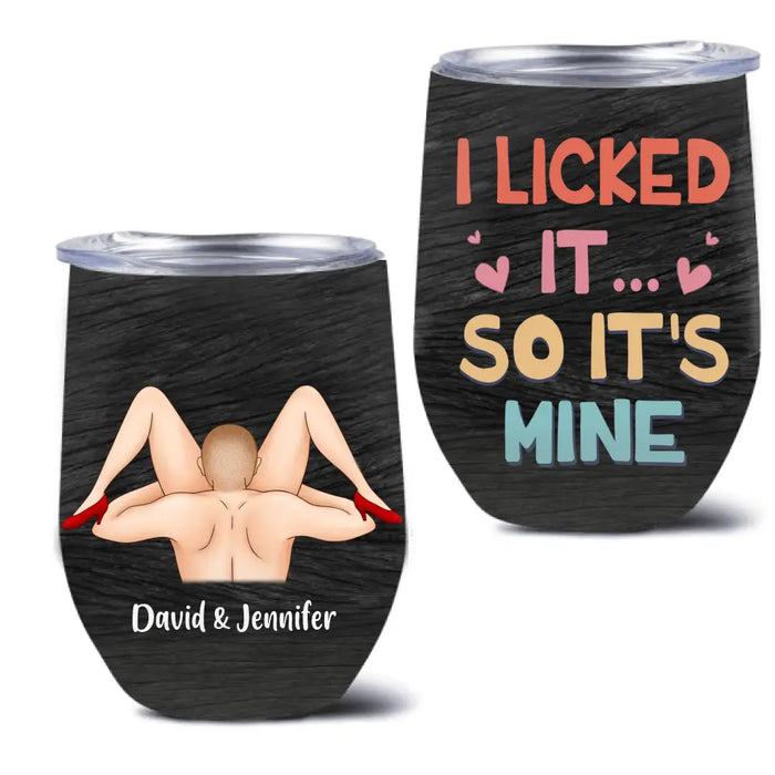 Custom Personalized Wine Tumbler - Funny Gift Idea For Lovers - I Liked It So It's Mine