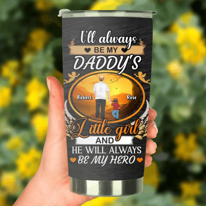 Custom Personalized Memorial Dad Tumbler - Memorial Gift Idea For Father - I'll Always Be My Daddy's Little Girl And He Will Always Be My Hero