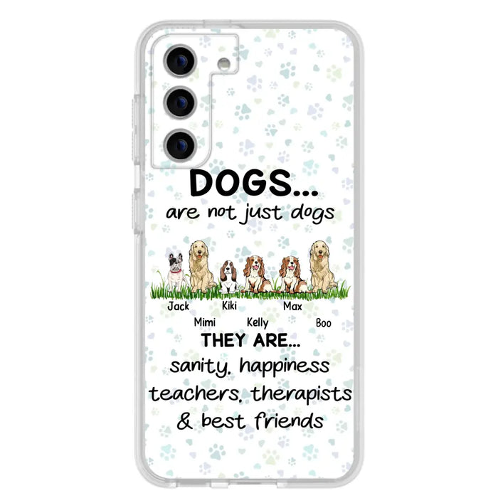 Custom Personalized Dogs Phone Case - Gift Idea For Dog Lovers - Upto 6 Dogs - Dogs Are Not Just Dogs They Are Sanity Happiness Teachers Therapists & Best Friends - Case For iPhone/Samsung