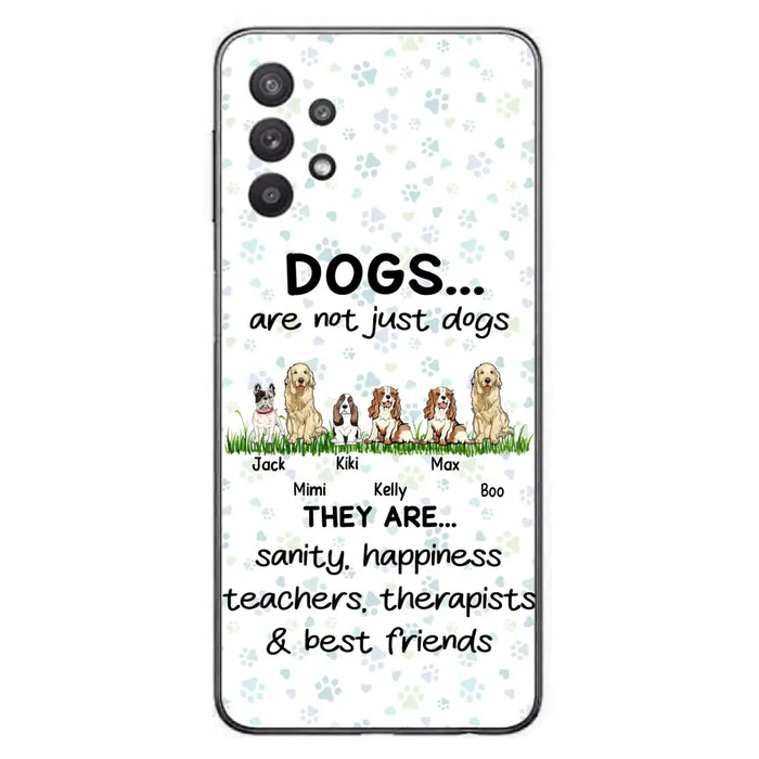 Custom Personalized Dogs Phone Case - Gift Idea For Dog Lovers - Upto 6 Dogs - Dogs Are Not Just Dogs They Are Sanity Happiness Teachers Therapists & Best Friends - Case For iPhone/Samsung