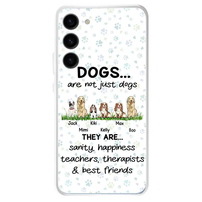 Custom Personalized Dogs Phone Case - Gift Idea For Dog Lovers - Upto 6 Dogs - Dogs Are Not Just Dogs They Are Sanity Happiness Teachers Therapists & Best Friends - Case For iPhone/Samsung