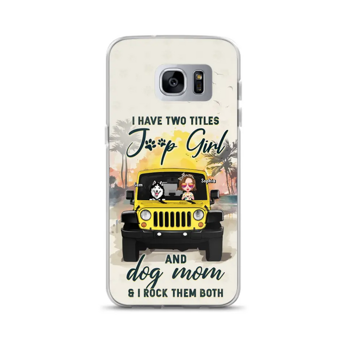 Custom Personalized Dog Mom Phone Case - Upto 3 Dogs - Gift Idea for Dog Lovers/Off-road Lovers - I Have Two Titles Jeep Girl And Dog Mom & I Rock Them Both - Case for iPhone/Samsung