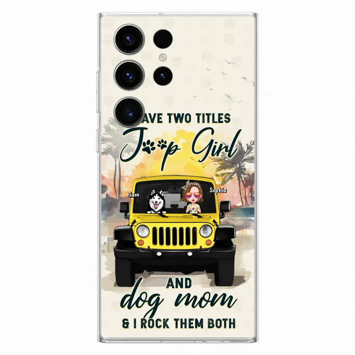 Custom Personalized Dog Mom Phone Case - Upto 3 Dogs - Gift Idea for Dog Lovers/Off-road Lovers - I Have Two Titles Jeep Girl And Dog Mom & I Rock Them Both - Case for iPhone/Samsung