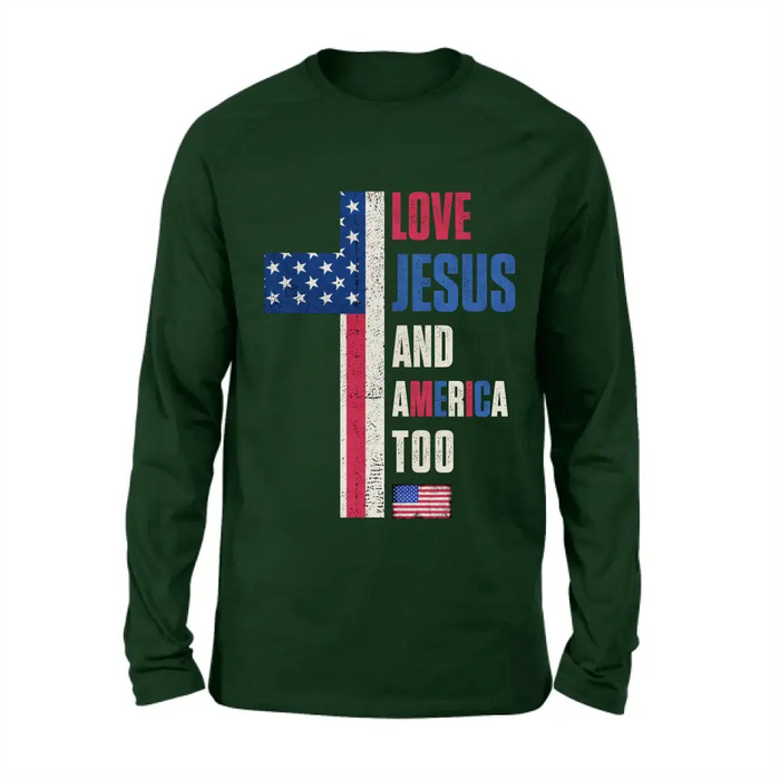 Love Jesus and America Too Unisex T-shirt/ Long Sleeve/ Sweatshirt/ Hoodie - Gift Idea For 4th Of July/ Friend/ Birthday