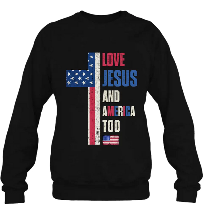 Love Jesus and America Too Unisex T-shirt/ Long Sleeve/ Sweatshirt/ Hoodie - Gift Idea For 4th Of July/ Friend/ Birthday