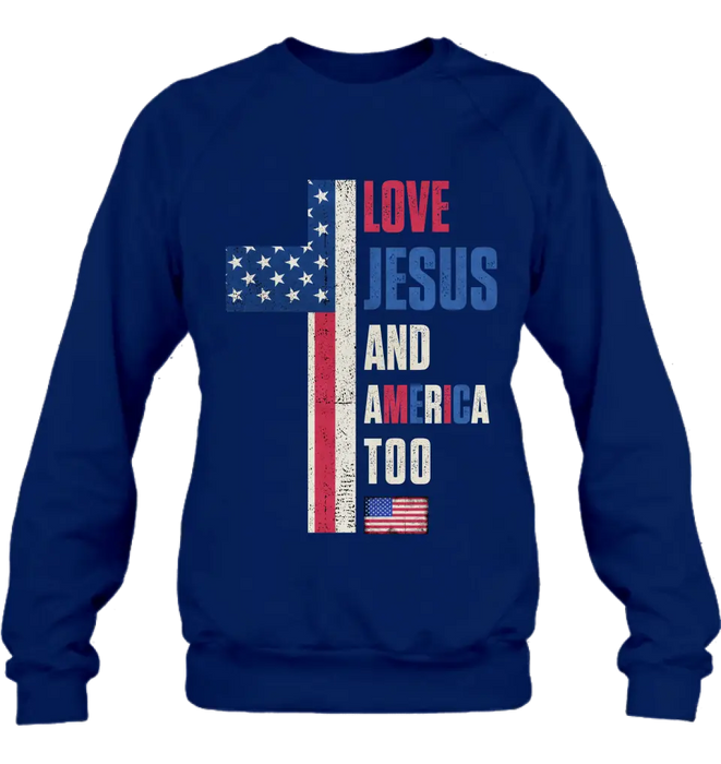 Love Jesus and America Too Unisex T-shirt/ Long Sleeve/ Sweatshirt/ Hoodie - Gift Idea For 4th Of July/ Friend/ Birthday