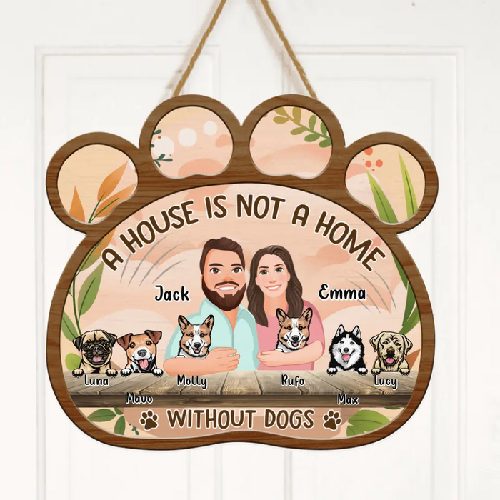 Custom Personalized Dog Door Sign - Upto 6 Dogs - Gift Idea for Dog Lovers - A House Is Not A Home Without Dogs